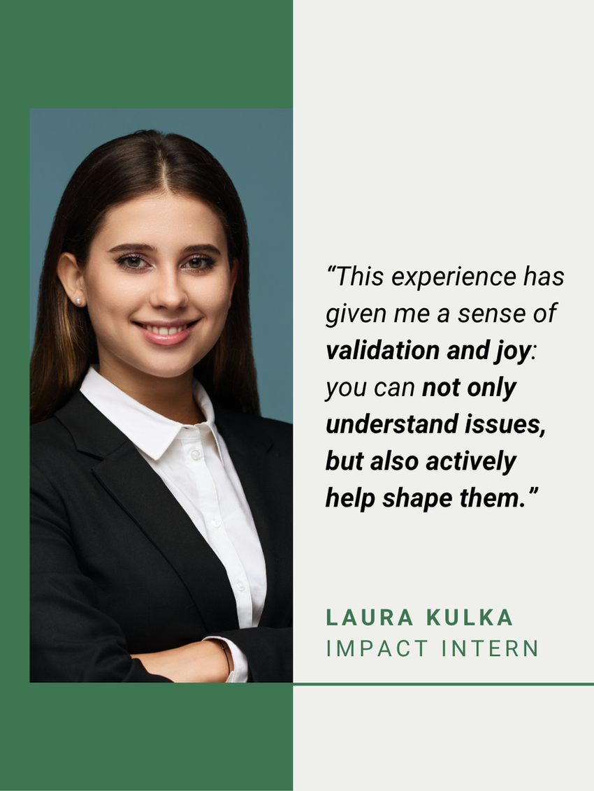 Laura Kulka, Impact Intern, über das Gefühl, Themen nicht nur zu verstehen, sondern aktiv mitgestalten zu können.